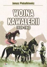 Wojna kawalerii 1939-1945 - Janusz Piekałkiewicz