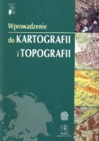 Wprowadzenie do kartografii i topografii - praca zbiorowa