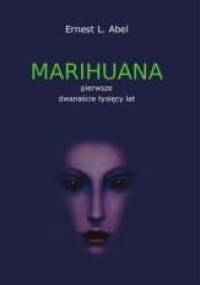 Marihuana : pierwsze dwanaście tysięcy lat - Ernest Abel