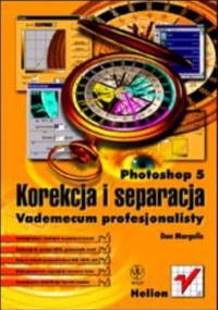 Photoshop 5. Korekcja i separacja. Vademecum profesjonalisty - Dan Margulis