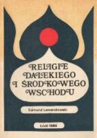 Religie Dalekiego i Środkowego Wschodu - Edmund Lewandowski