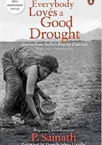 Everybody Loves a Good Drought: Stories from India’s Poorest Districts - Palagummi Sainath