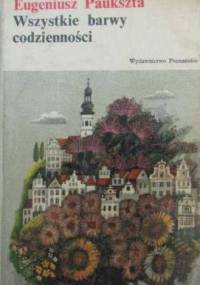 Wszystkie barwy codzienności - Eugeniusz Paukszta