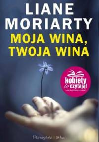Moja wina, twoja wina - Liane Moriarty