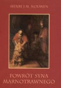 Powrót syna marnotrawnego. Rozważania o ojcach, braciach i synach. - Henri J. M. Nouwen