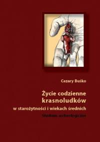 Życie codzienne krasnoludków w starożytności i wiekach średnich. Studium archeologiczne - Cezary Buśko