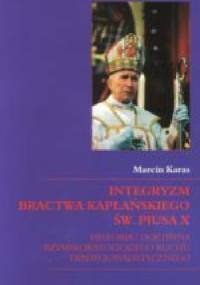 Integryzm bractwa kapłańskiego św. Piusa X. Historia i doktryna rzymskokatolickiego ruchu tradycjonalistycznego - Marcin Karas
