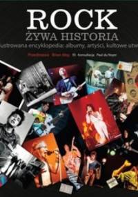 Rock. Żywa historia. Ilustrowana encyklopedia: albumy, artyści, kultowe utwory - praca zbiorowa