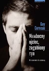 Nieobecny ojciec, zagubiony syn. Od zranienia do rozmowy - Guy Corneau